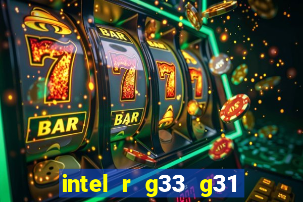 intel r g33 g31 express chipset family roda quais jogos